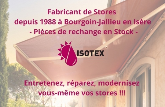 Entretenez, réparez, modernisez vous-même vos stores !!! Un grand choix de pièces détachées en stock. Isotex, votre fabricant de store à Bourgoin-Jallieu